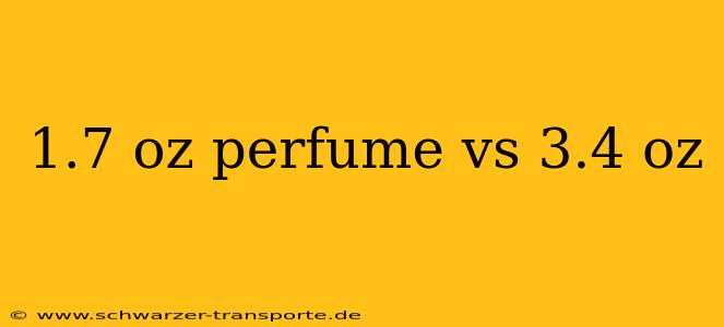 1.7 oz perfume vs 3.4 oz