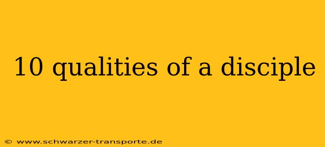 10 qualities of a disciple