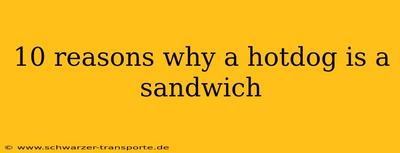 10 reasons why a hotdog is a sandwich