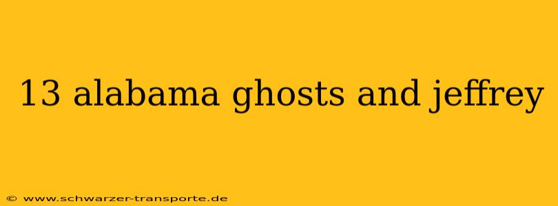13 alabama ghosts and jeffrey