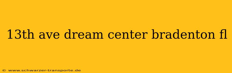 13th ave dream center bradenton fl