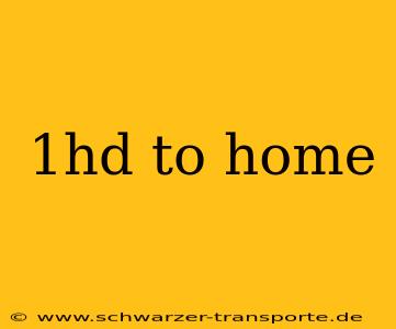 1hd to home