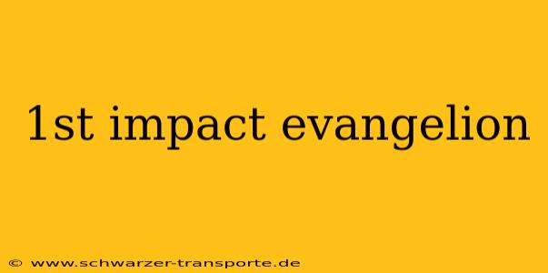 1st impact evangelion