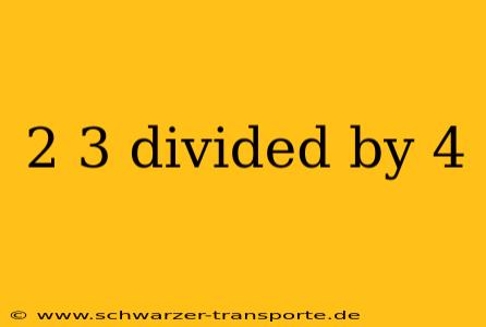 2 3 divided by 4