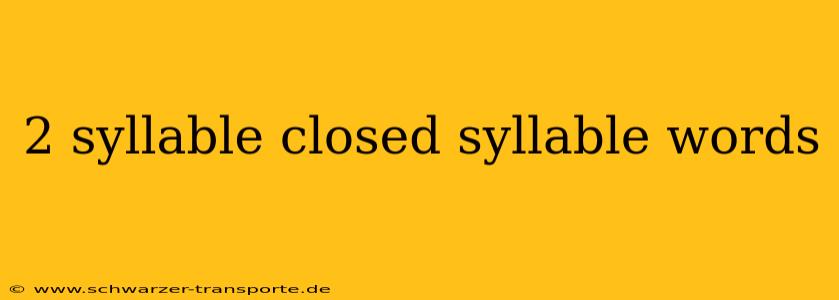 2 syllable closed syllable words