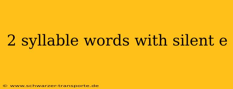 2 syllable words with silent e