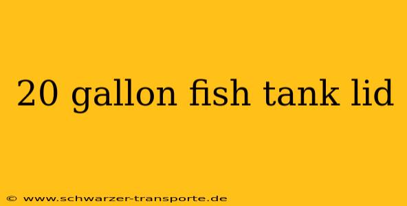 20 gallon fish tank lid