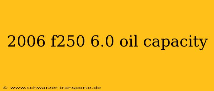 2006 f250 6.0 oil capacity