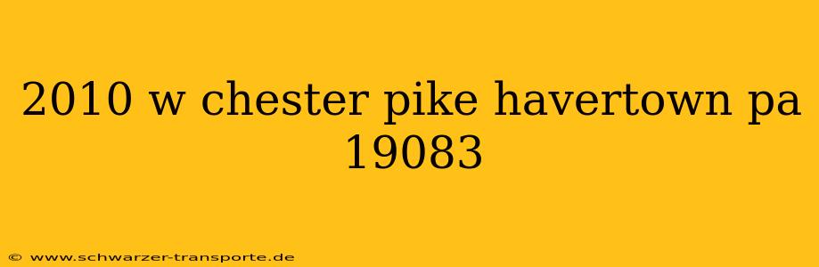2010 w chester pike havertown pa 19083