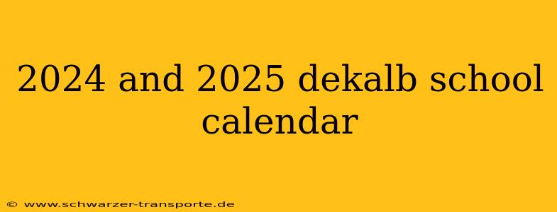 2024 and 2025 dekalb school calendar