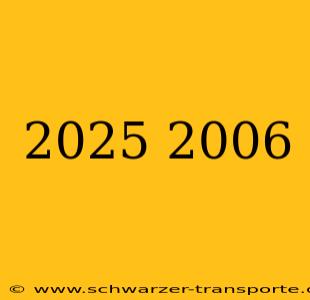 2025 2006