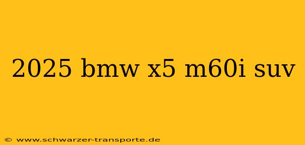 2025 bmw x5 m60i suv