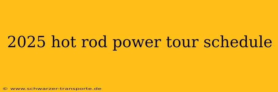 2025 hot rod power tour schedule