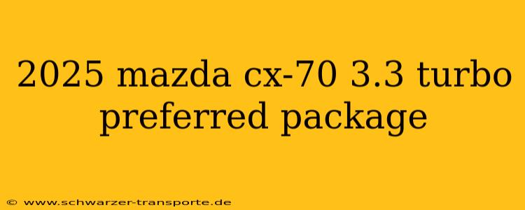 2025 mazda cx-70 3.3 turbo preferred package