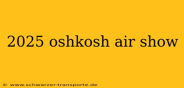 2025 oshkosh air show