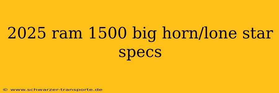 2025 ram 1500 big horn/lone star specs