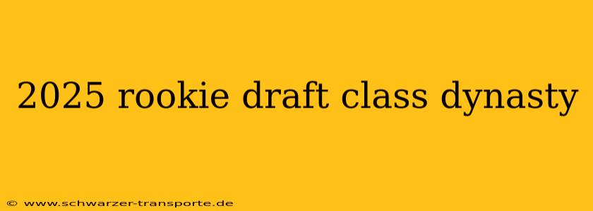 2025 rookie draft class dynasty