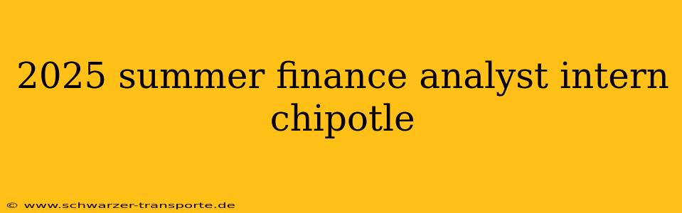 2025 summer finance analyst intern chipotle