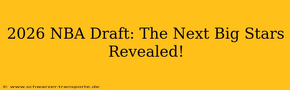 2026 NBA Draft: The Next Big Stars Revealed!