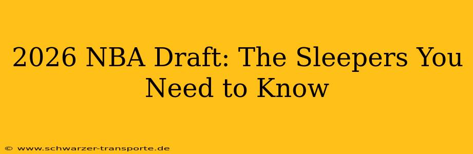 2026 NBA Draft: The Sleepers You Need to Know