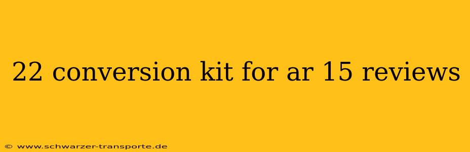 22 conversion kit for ar 15 reviews