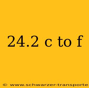 24.2 c to f