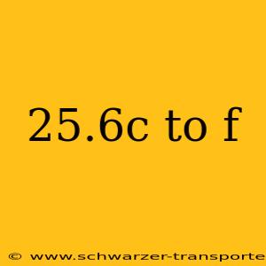 25.6c to f
