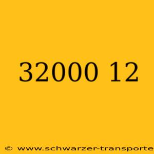 32000 12