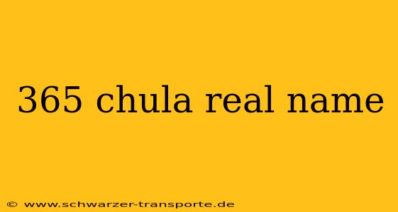 365 chula real name