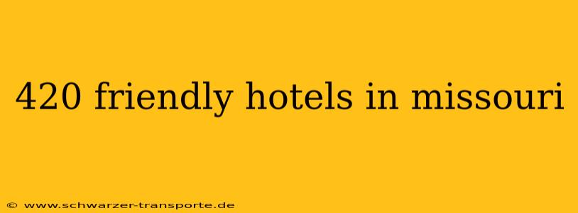 420 friendly hotels in missouri