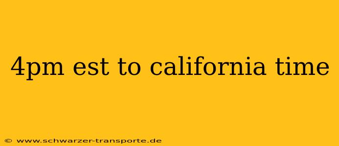 4pm est to california time