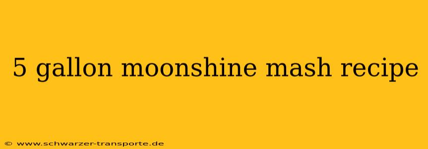 5 gallon moonshine mash recipe