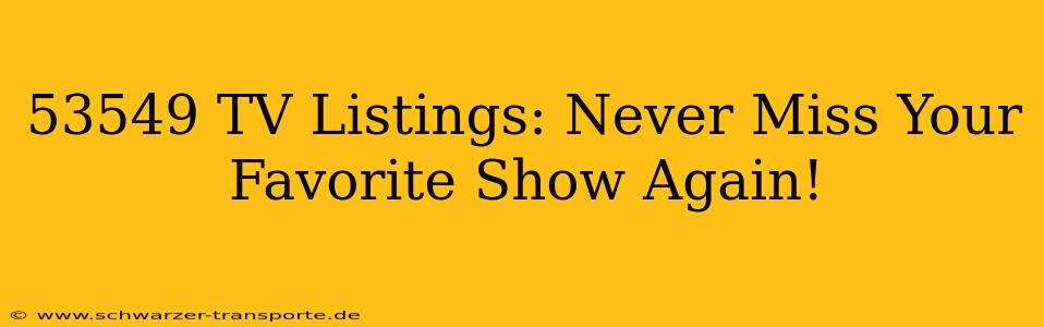 53549 TV Listings: Never Miss Your Favorite Show Again!
