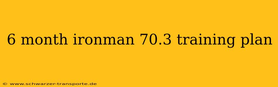 6 month ironman 70.3 training plan
