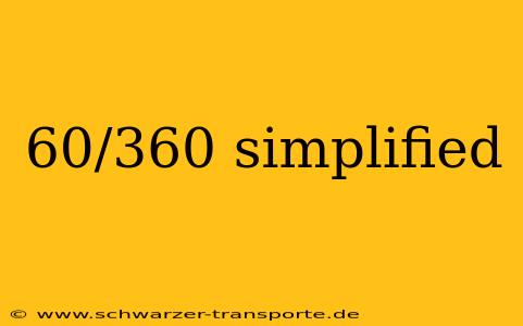60/360 simplified