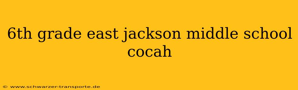 6th grade east jackson middle school cocah