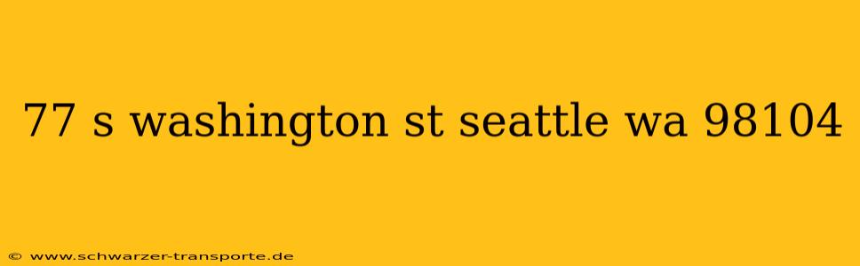 77 s washington st seattle wa 98104