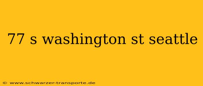 77 s washington st seattle