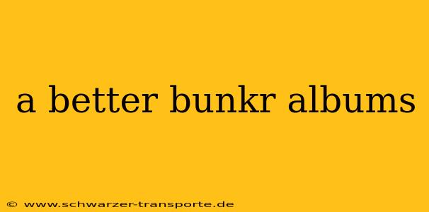 a better bunkr albums