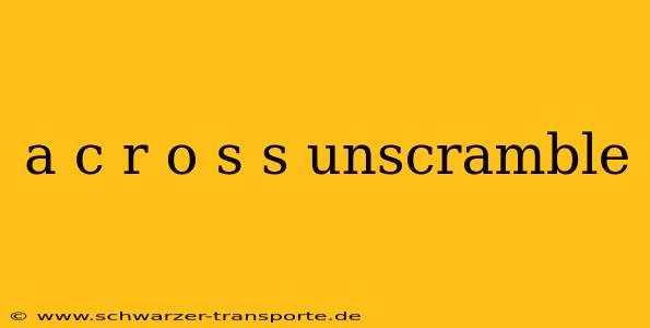 a c r o s s unscramble