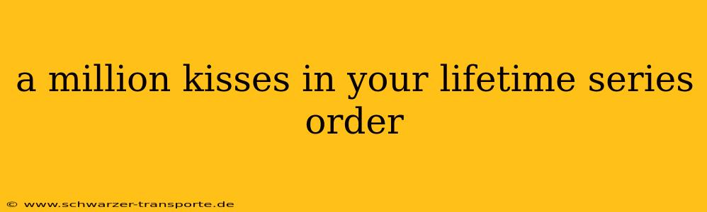 a million kisses in your lifetime series order