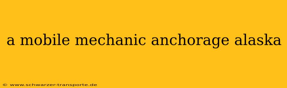 a mobile mechanic anchorage alaska