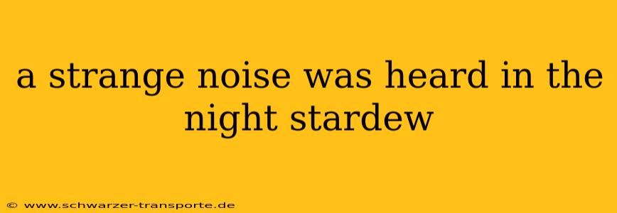 a strange noise was heard in the night stardew