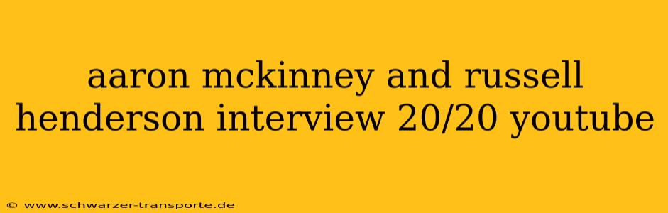 aaron mckinney and russell henderson interview 20/20 youtube