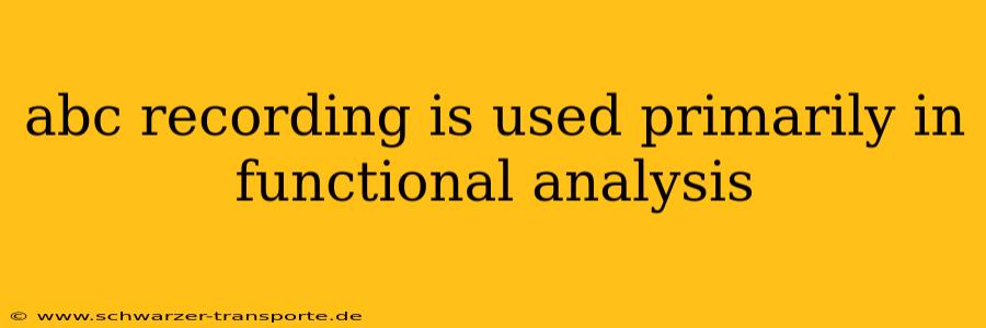 abc recording is used primarily in functional analysis