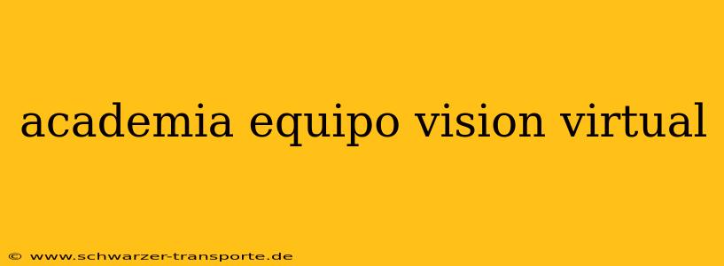 academia equipo vision virtual