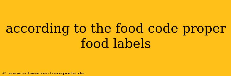 according to the food code proper food labels