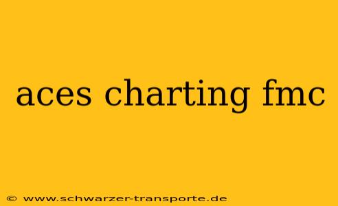 aces charting fmc