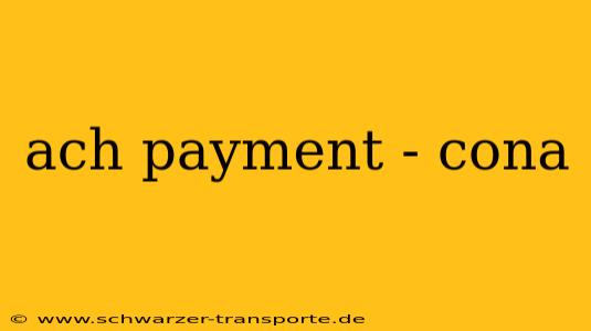 ach payment - cona