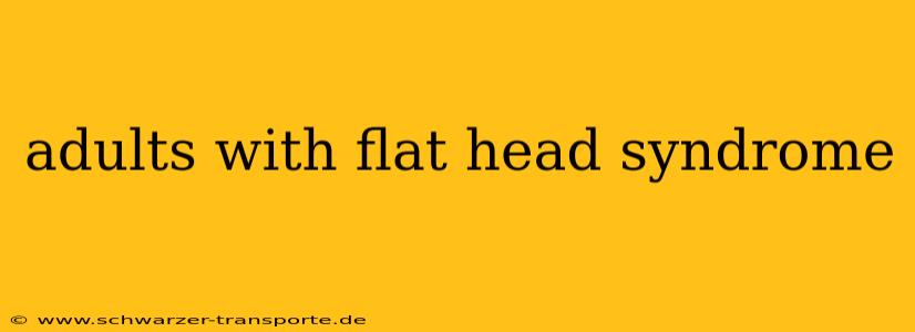 adults with flat head syndrome